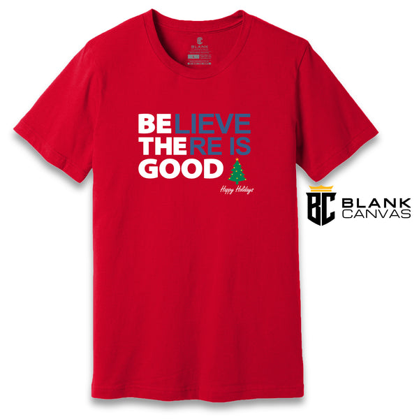 Be The Good Believe There Is Good Holiday Christmas T-Shirt
